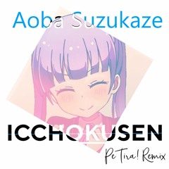 Aoba Suzukaze - Icchokusen! (Pe Tira! Remix)