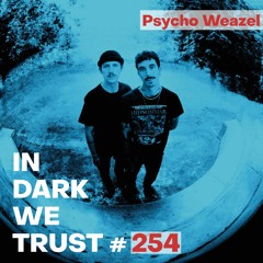 Psycho Weazel - IN DARK WE TRUST #254
