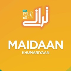 HBL PSL Taranay | Maidaan | Khumariyaan | HBL PSL 6