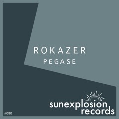 #080 - Rokazer - Pegase (Original Mix) [Sunexplosion Records]