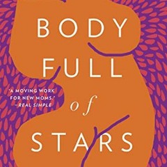 Read [EPUB KINDLE PDF EBOOK] Body Full of Stars: Female Rage and My Passage into Motherhood by  Moll