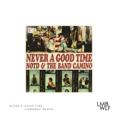 NOTD w/ The Band Camino - Never A Good Time (LMB&WLF Remix)