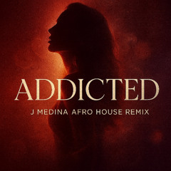 ADDICTED - J MEDINA REMIX