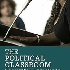 ) The Political Classroom: Evidence and Ethics in Democratic Education (Critical Social Thought