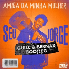 Seu Jorge - Amiga Da Minha Mulher (Guilc & Bernax Bootleg)