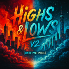 Highs & Lows V2 [Prod. PMO Music]