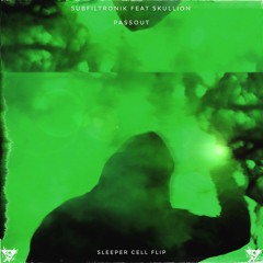 Subfiltronik Feat. Skullion Shadez - Passout (Sleeper Cell Flip)