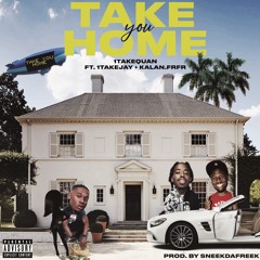 1TakeQuan - Take you home ft. Kalan.FrFr & 1TakeJay