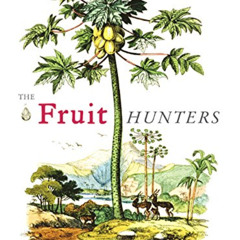 [Free] EBOOK 💛 The Fruit Hunters: A Story of Nature, Adventure, Commerce and Obsessi