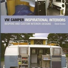 Read pdf VW Camper Inspirational Interiors: Bespoke and Custom Interior Designs by  David Eccles