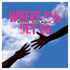 Where You Dey Go (feat. Naira Marley)