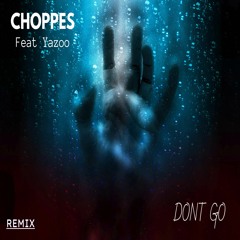 Choppes Feat Yazoo - Dont Go (REMIX)