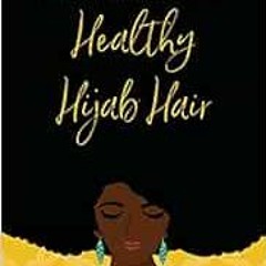 [READ] [EBOOK EPUB KINDLE PDF] A Muslimah's Guide to Healthy Hijab Hair by Jennifer Kikelomo Ogu