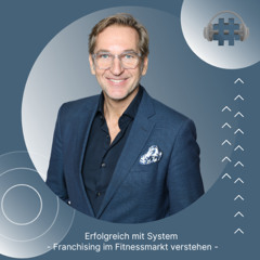 Folge 160 - Erfolgreich mit System - Franchising im Fitnessmarkt verstehen