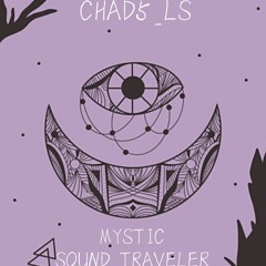 CHAD5_ls- Mystic Sound Traveler mix 2025