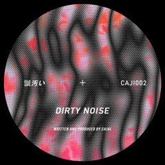 Cajal - Dirty Noise (Original mix) [Bandcamp Release]