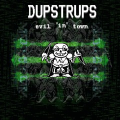 DUPSTRUPS - evil "in" town.