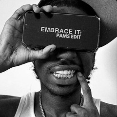 EMBRACE IT ( PAMS EDIT )