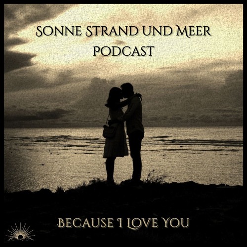Sonne Strand und Meer Podcast - Because I Love You