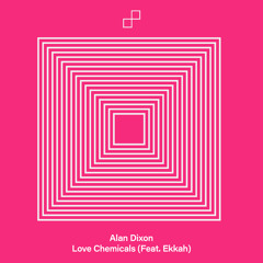 Alan Dixon - Love Chemicals (Feat. Ekkah)