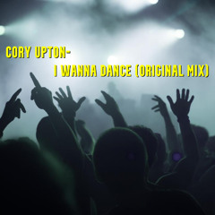 Cory Upton- I Wanna Dance (original mix)