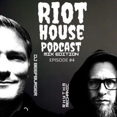 Riot House Podcast Mix Edition EP4. with special guest DJ BEEFBURGER