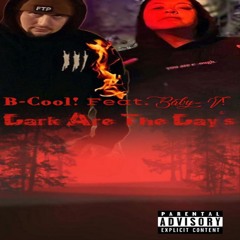"Dark Are The Day's" Baby-V! Featuring B-Cool!   Prod. By: DxU