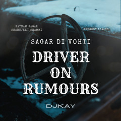 Sagar Di Vohti (DRIVER ON RUMOURS) FT DJKAY