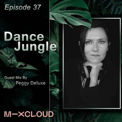 Dance Jungle - Episode 37 Guest Mix By Peggy Deluxe