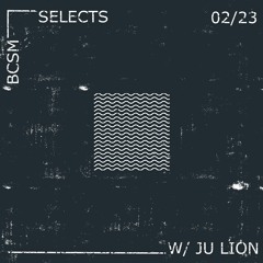 BCSM SELECTS w/ Ju Lion - 02/23