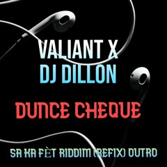 Valiant x Dj Dillon-Dunce Cheque (Sa Ka Fèt Riddim) DjDillon Refix Outro