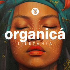 ORGANICA | Essence | Organic & Ethno Deep House by Tibetania