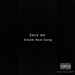 Dream Now Gang - Save Me