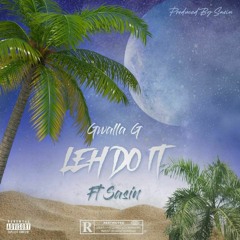Gwalla G Leh Do It Ft Sasin