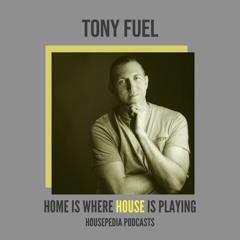 Home Is Where House Is Playing 56 [Housepedia Podcasts] I Tony Fuel