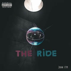 The Ride [ Prod. John ITM ]
