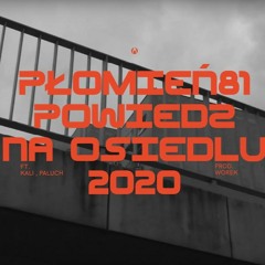 Płomień 81 feat. Kali, Paluch - Powiedz Na Osiedlu 2020 (prod. Worek)