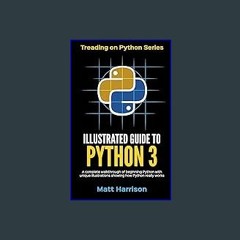 [PDF] eBOOK Read 📚 Illustrated Guide to Python 3: A Complete Walkthrough of Beginning Python with