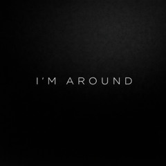 I'm Around