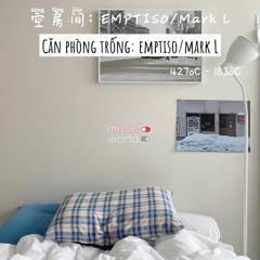 Căn Phòng Trống (空房间) - EMPTISO - Mark L