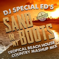 DJ Special Ed's Sand In My Boots Tropical Beach House Country Mashup Mix