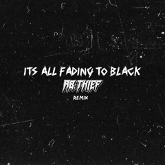 IT'S ALL FADING TO BLACK (ab the thief rmx)
