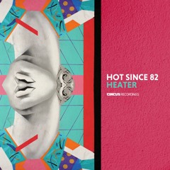 Hot Since 82 - Heater