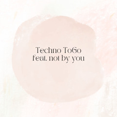 Techno ToGo (feat: not by you)