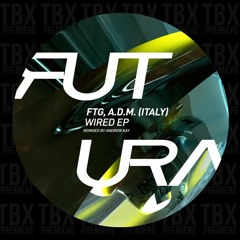 Premiere: FTG, A.D.M. (Italy) - Wired [Futura]