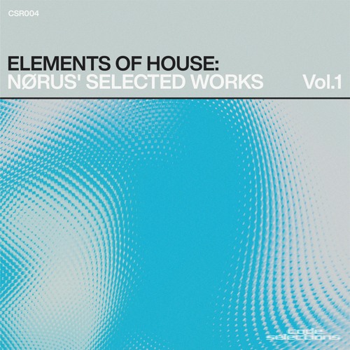 • CSR004 • Elements of House: Nørus' Selected Works, Vol.1 • Pre-order / Limited edition of 20 CDs.