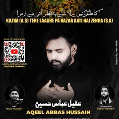 Kazim Tere Laashe Pa Nazar Aati Hai Zehra | Aqeel Abbas Hussain