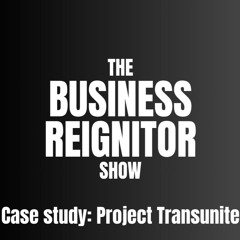 The Business Reignitor Show - Case Study: Project Transunite with Wayne Fox