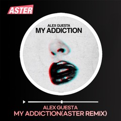 Alex Gesta-My Addiction(Aster Remix)