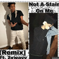 Not A Stain On Me (remix) ft. 2xwayy